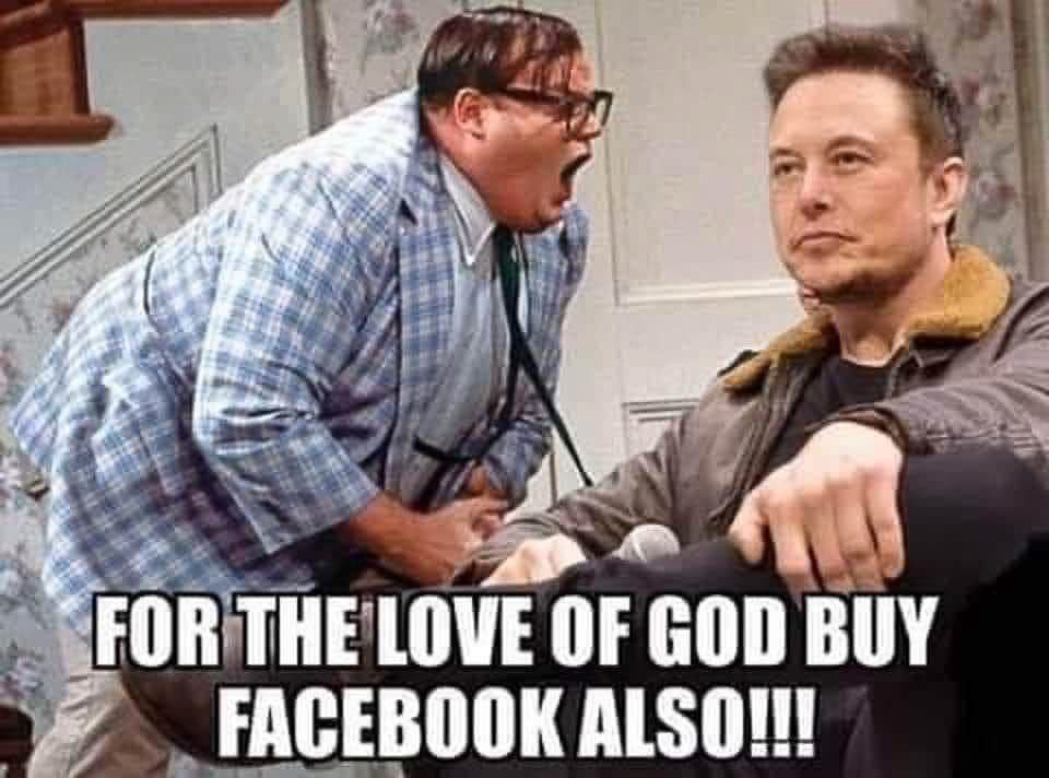 for the love of god Elon buy Facebook also  ~~  