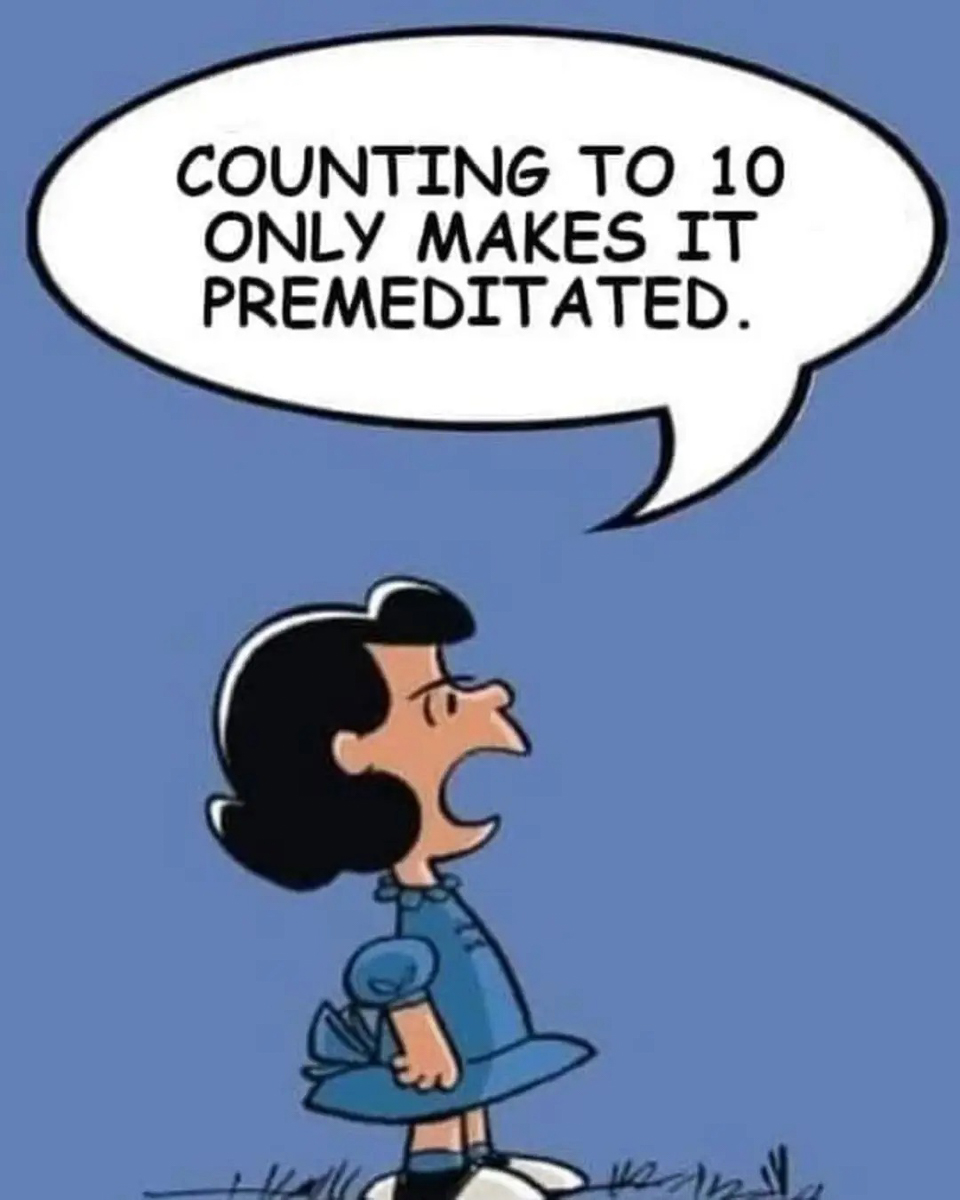 Counting to 10 makes it premeditated  ~~  