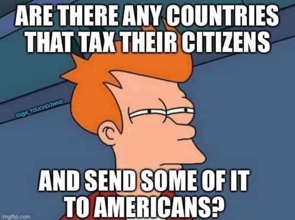 Do other countries tax their people and send money to Americans.jpg  ~~  