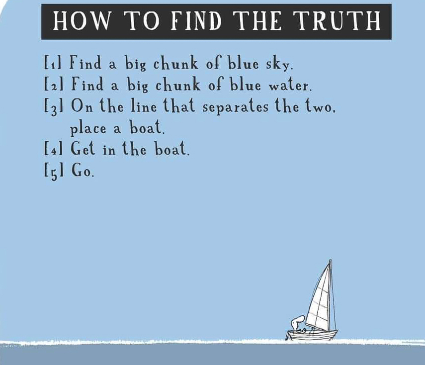 How to Find Truth  ~~  Water, sky, get in the boat, GO