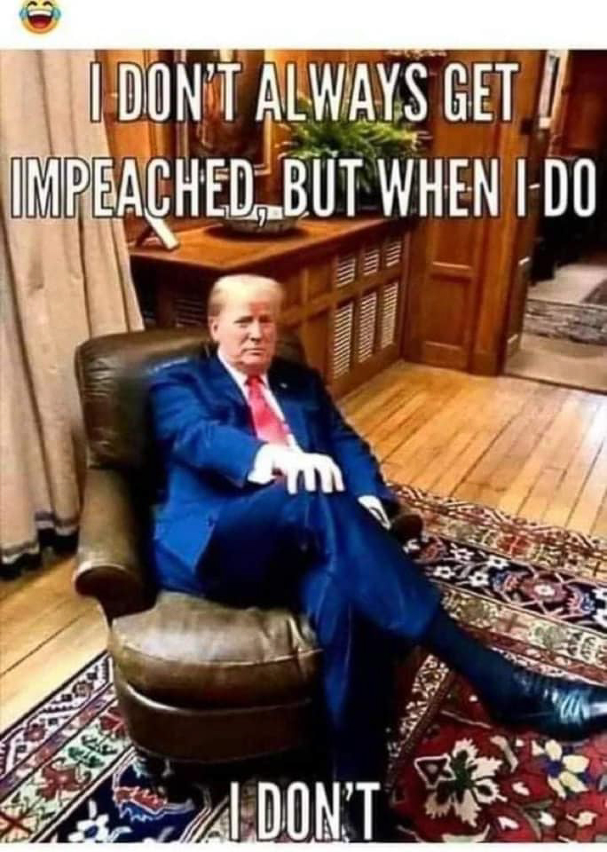 I dont always get impeached but when I do i dont.jpg  ~~  