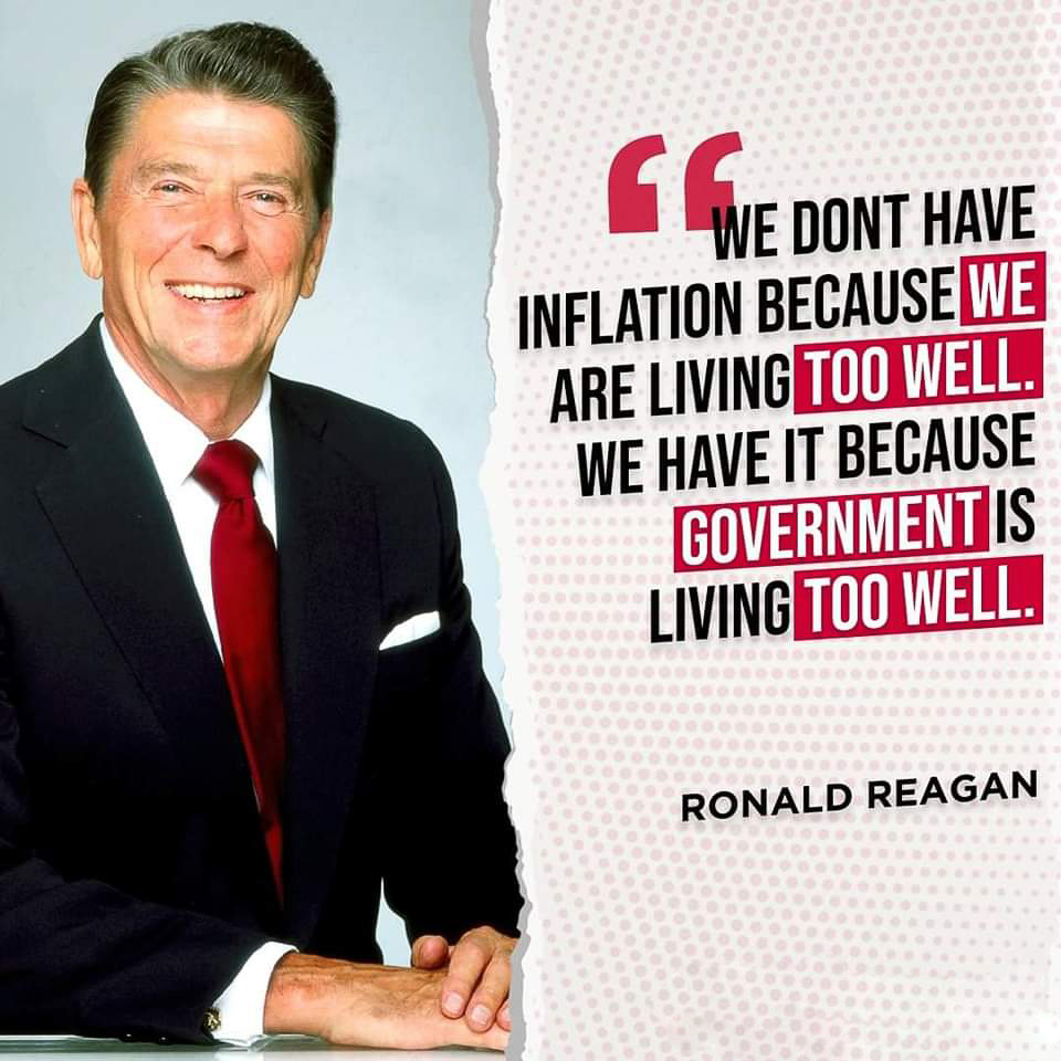 Reagan = inflation is our govt living too well  ~~  