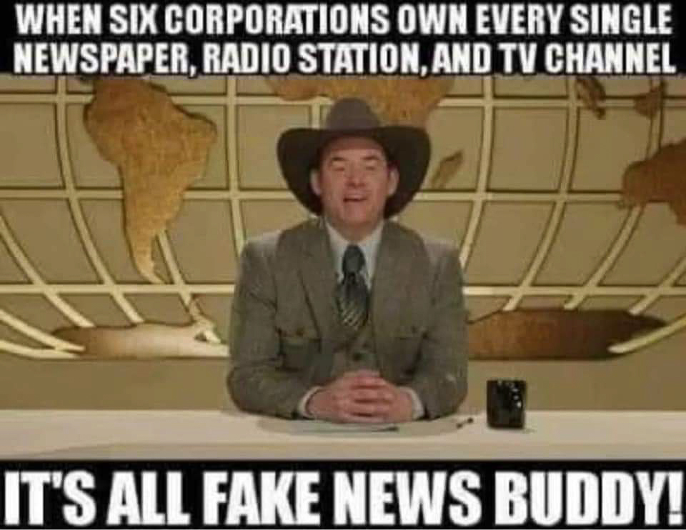 Six corps own all the news and radio and tv its ALL fake news  ~~  