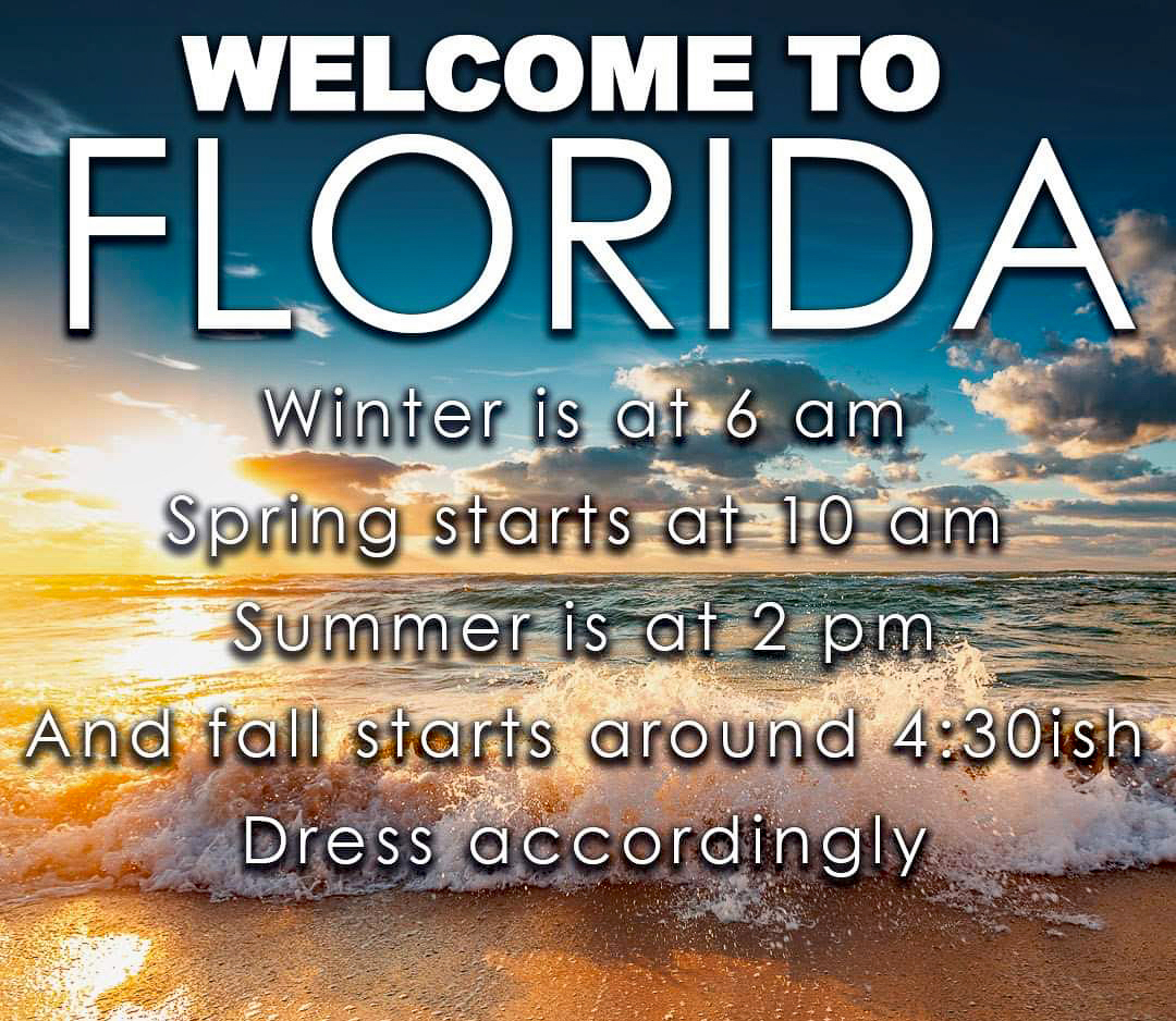 Welcome to Florida all four seasons in one day  ~~  