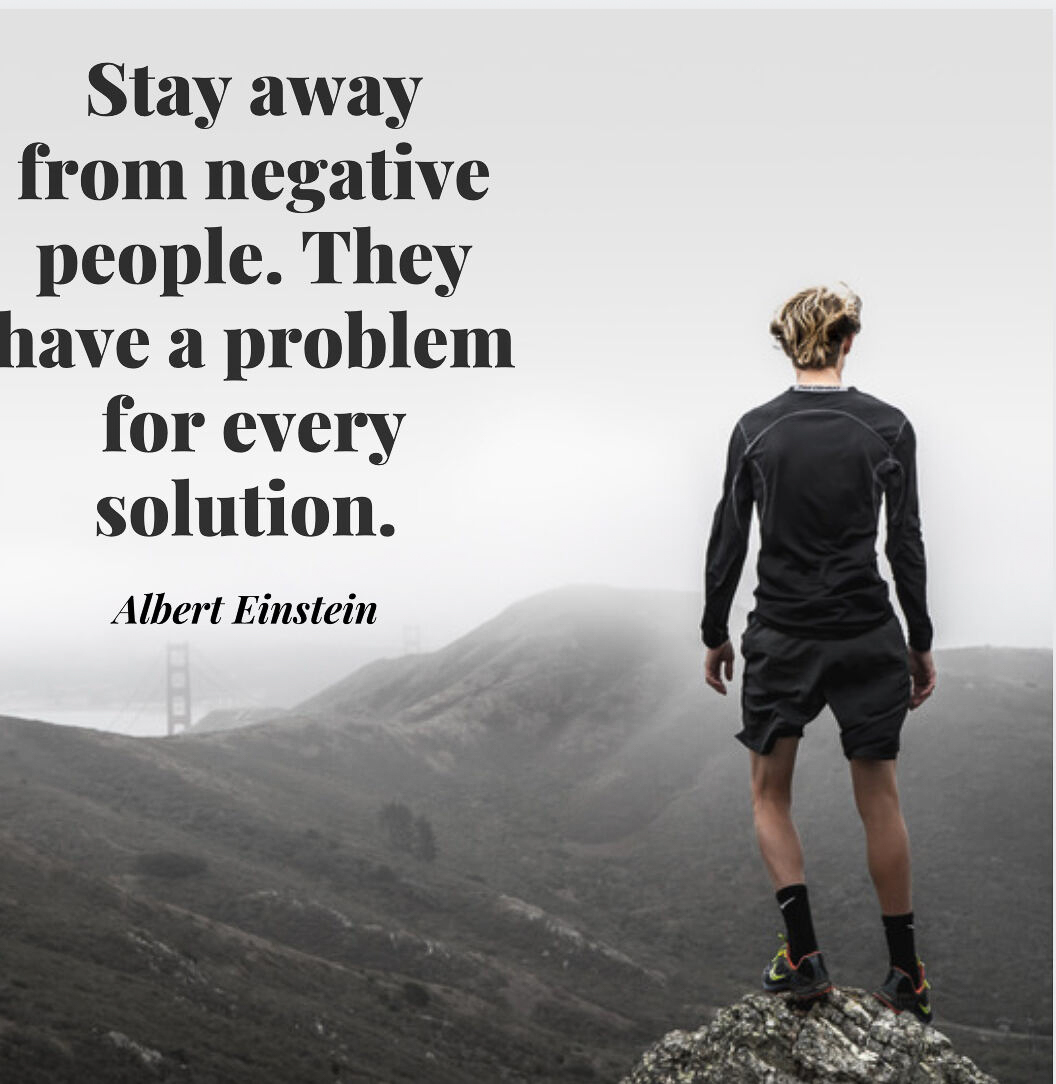 stay away from negative people they have a problem for every solution - Einstein.jpg  ~~  