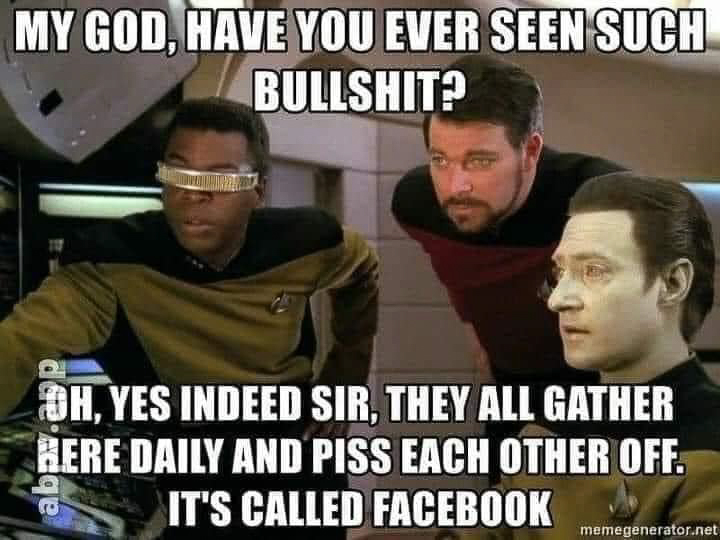 they all gather daily and piss each other off - FACEBOOK  ~~  