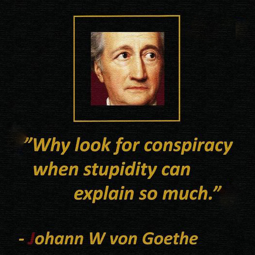 why look for conspiracy when stupidity explains it.jpg  ~~  